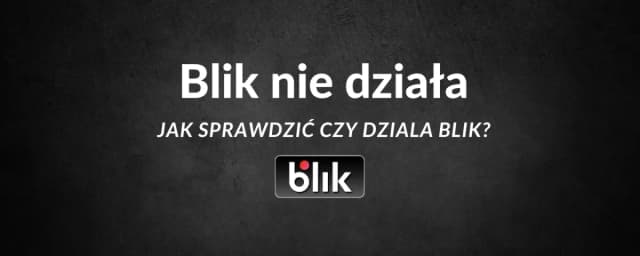 BLIK nie działa? Sprawdź, co robić w przypadku awarii płatności