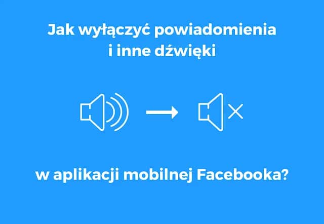 Jak wyłączyć dźwięk na Facebooku i cieszyć się ciszą w sieci